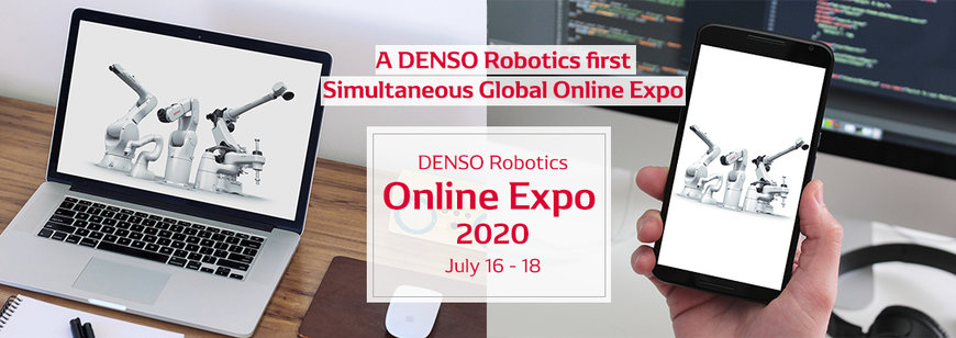 DENSO Robotics Online Expo 2020, July 16 – 18, 2020